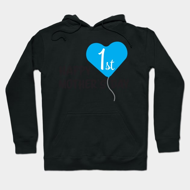 Happy First Mother's day Blue Balloon Hoodie by sigdesign